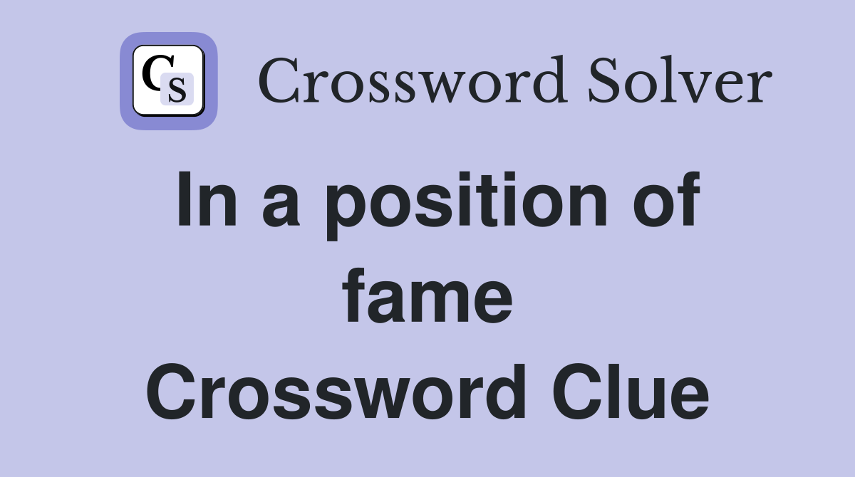 In a position of fame Crossword Clue