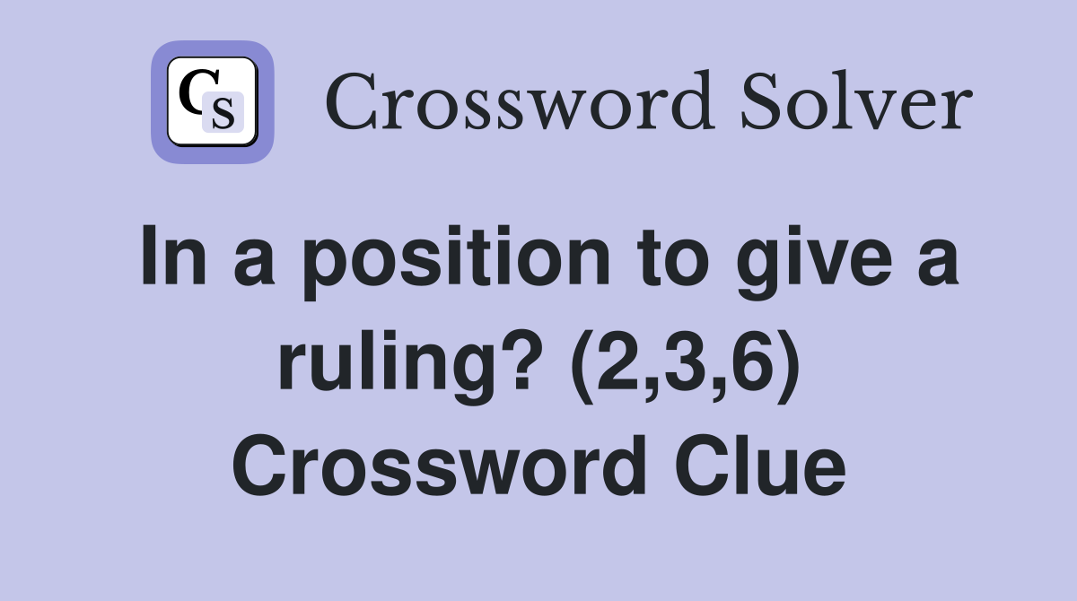 In a position to give a ruling? (2,3,6) Crossword Clue