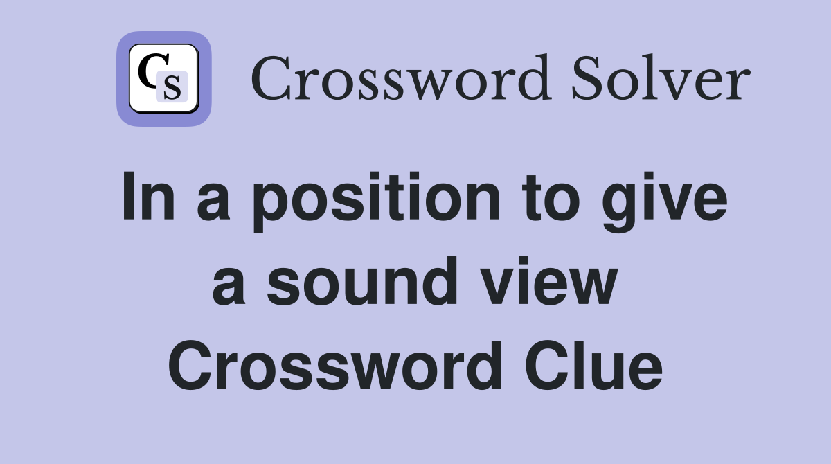 In a position to give a sound view Crossword Clue