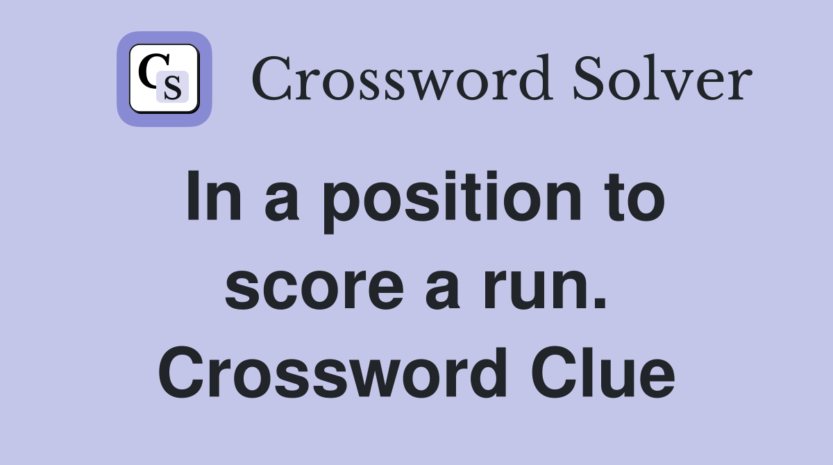 In a position to score a run. Crossword Clue