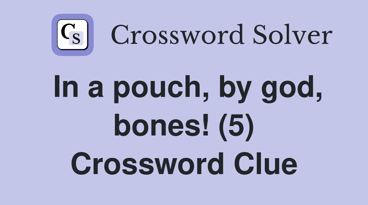 In a pouch, by god, bones! (5) Crossword Clue
