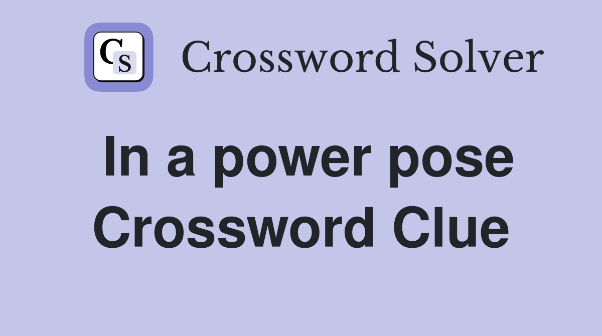 In a power pose Crossword Clue