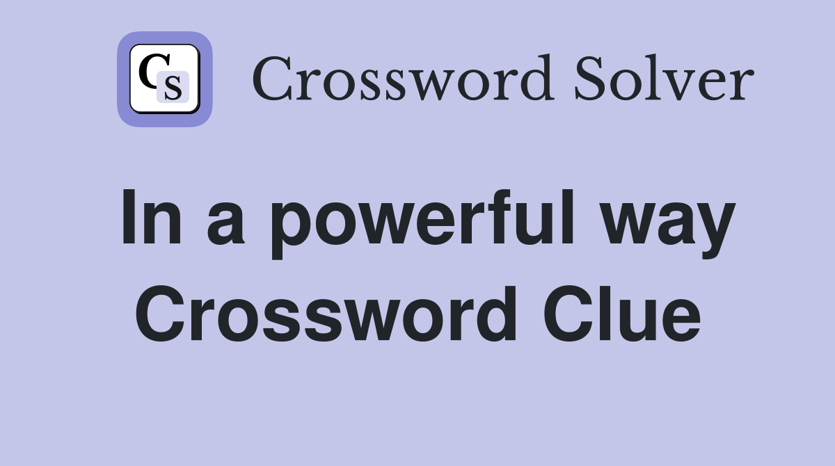 In a powerful way Crossword Clue