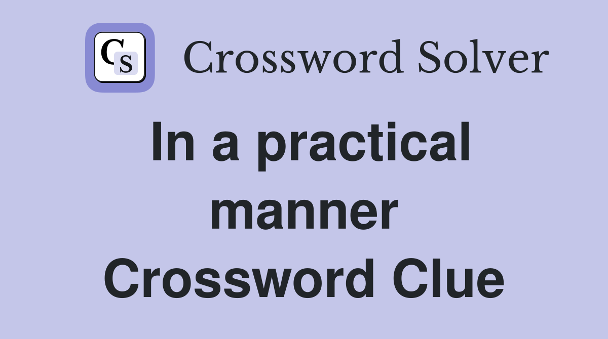 In a practical manner Crossword Clue