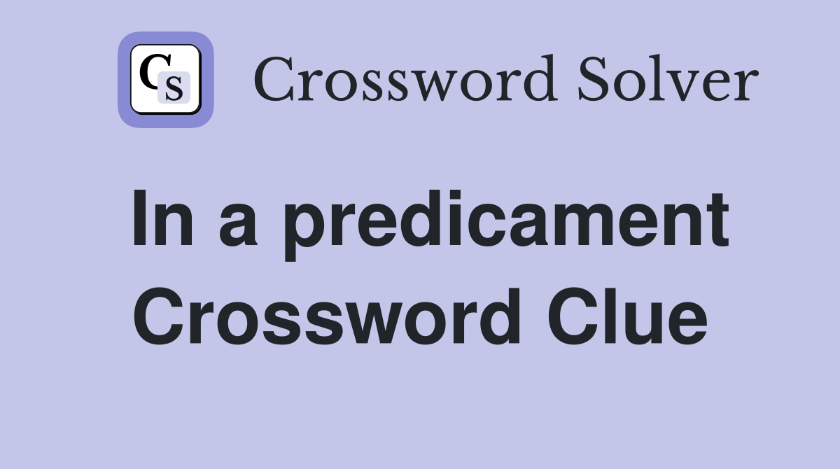 In a predicament Crossword Clue
