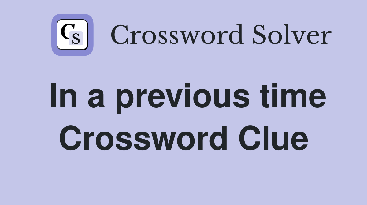 In a previous time Crossword Clue