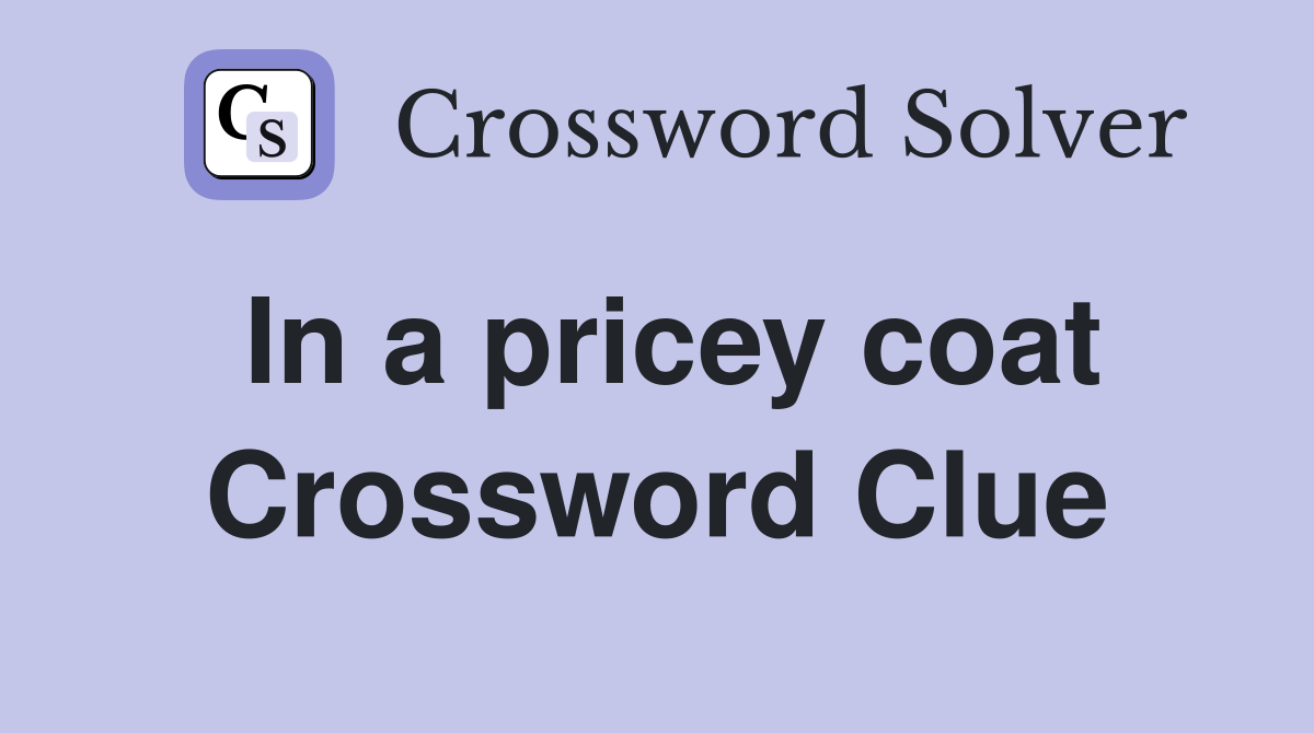In a pricey coat Crossword Clue