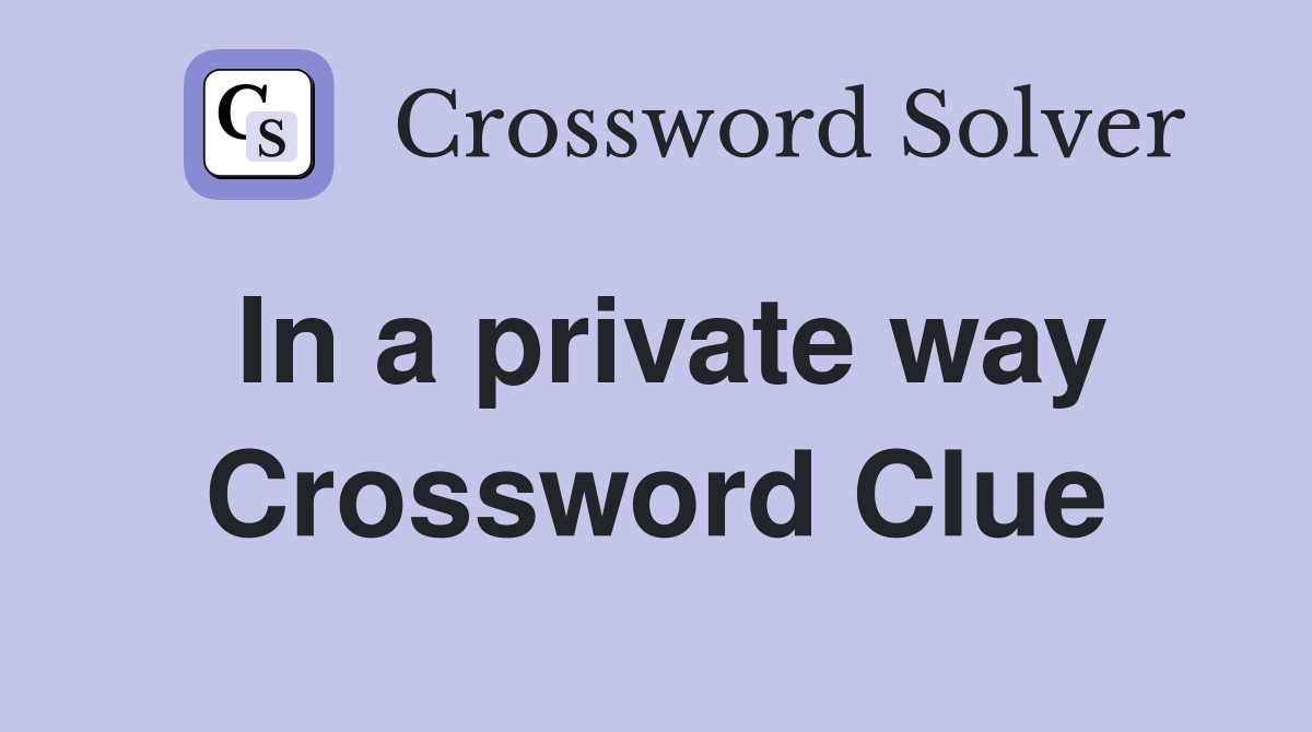 In a private way Crossword Clue