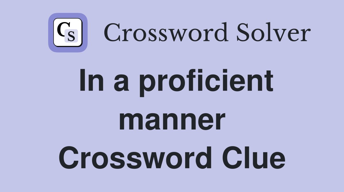 In a proficient manner Crossword Clue