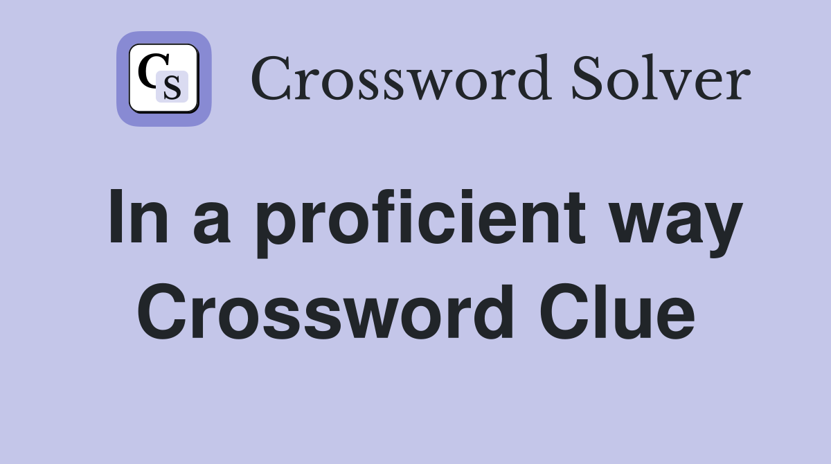 In a proficient way Crossword Clue