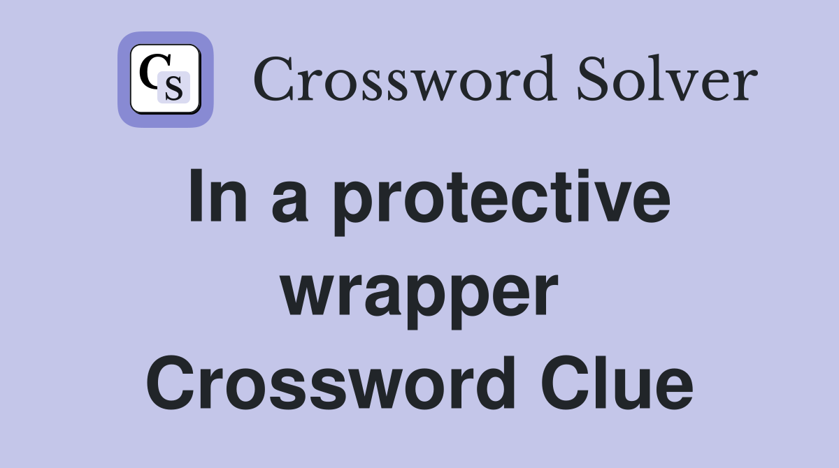 In a protective wrapper Crossword Clue