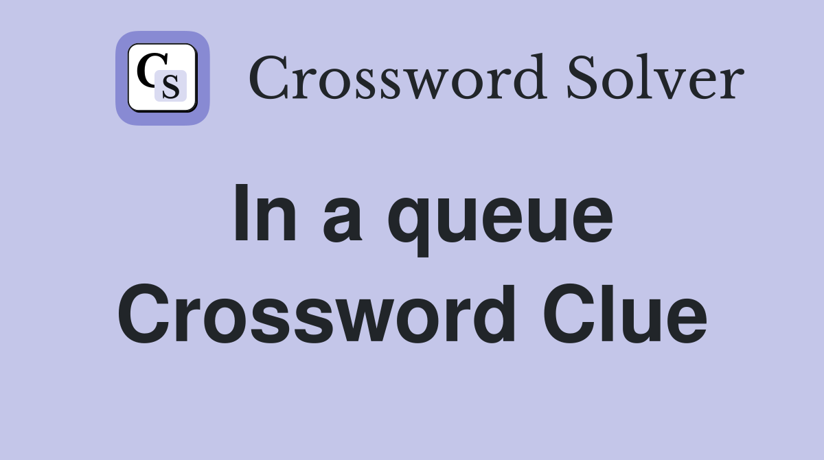 In a queue Crossword Clue