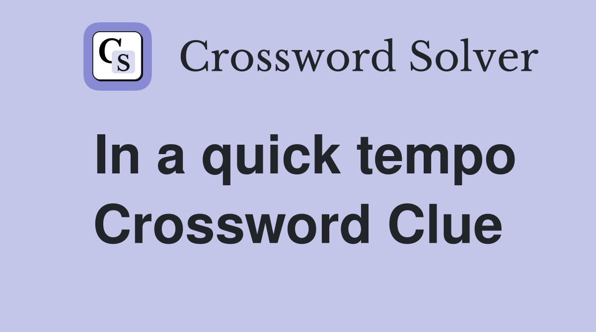 In a quick tempo Crossword Clue