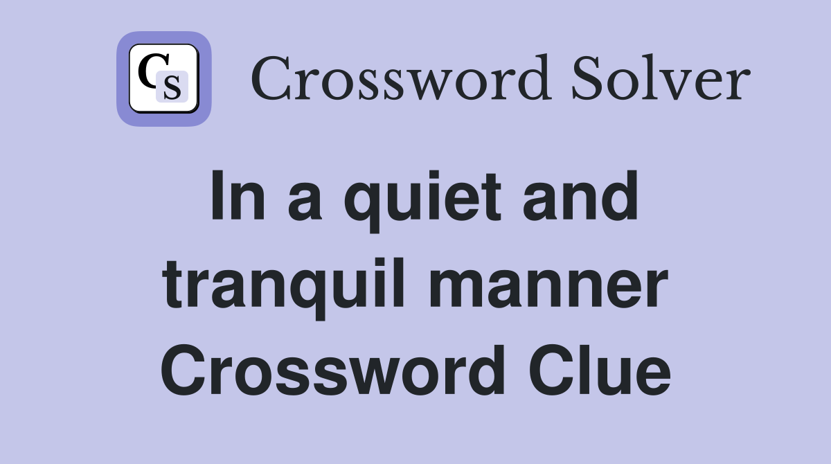 In a quiet and tranquil manner Crossword Clue