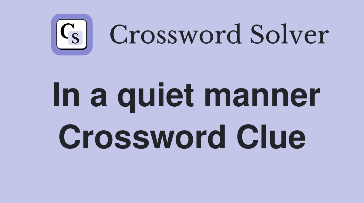 In a quiet manner Crossword Clue