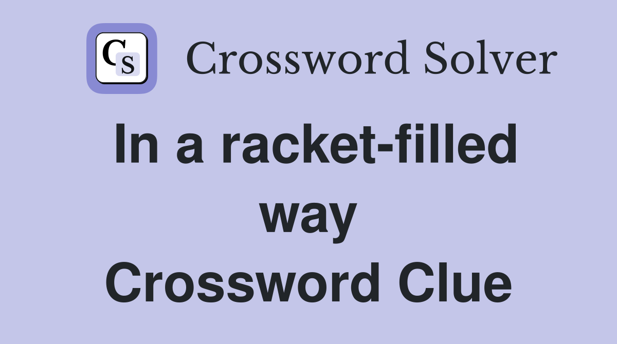 In a racket-filled way Crossword Clue