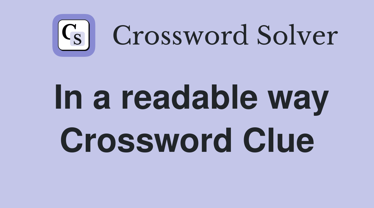 In a readable way Crossword Clue