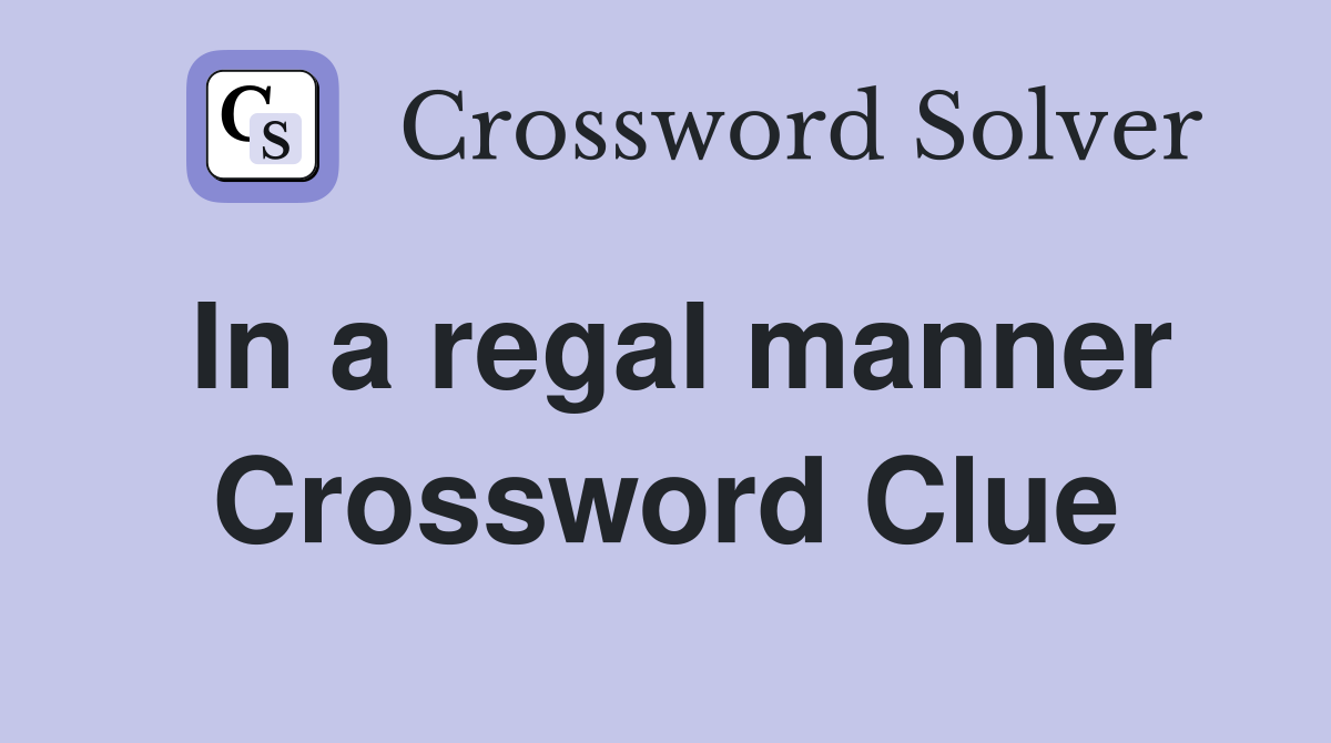 In a regal manner Crossword Clue