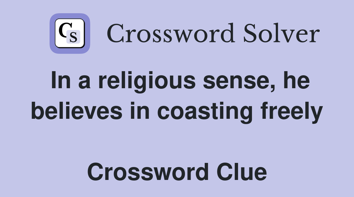 In a religious sense, he believes in coasting freely  Crossword Clue