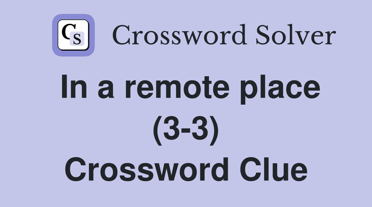 In a remote place (3-3) Crossword Clue