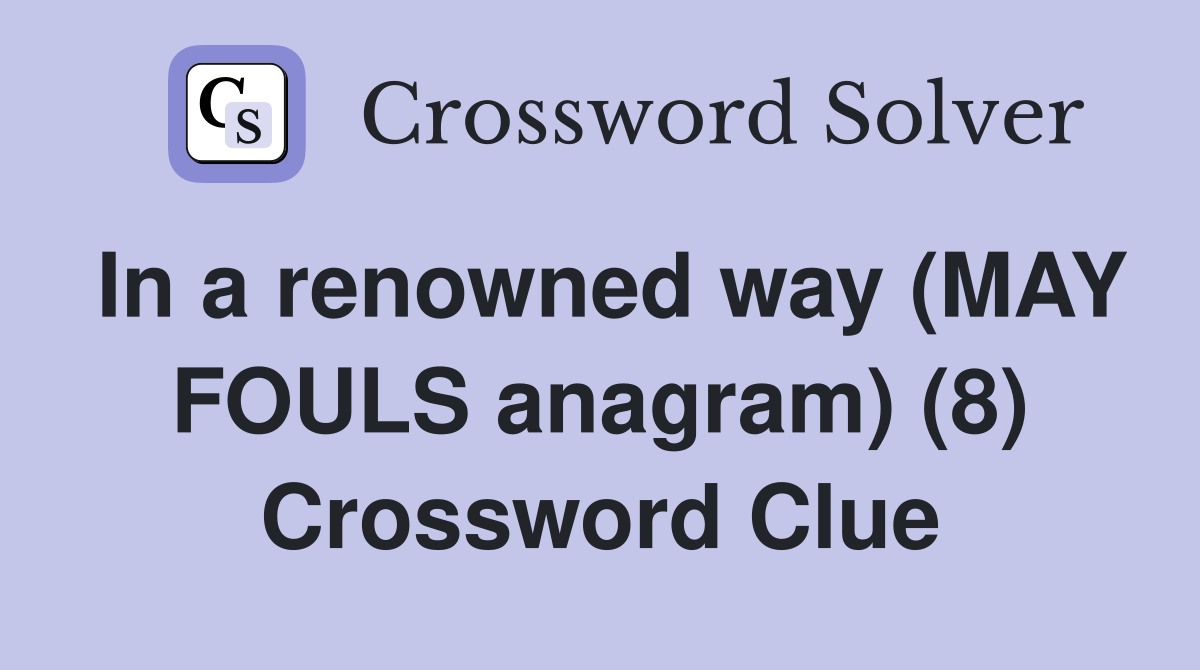 In a renowned way (MAY FOULS anagram) (8) Crossword Clue