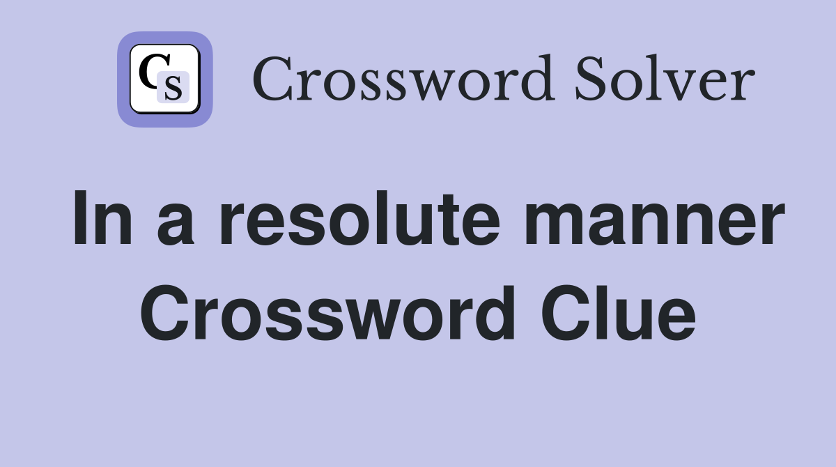 In a resolute manner Crossword Clue