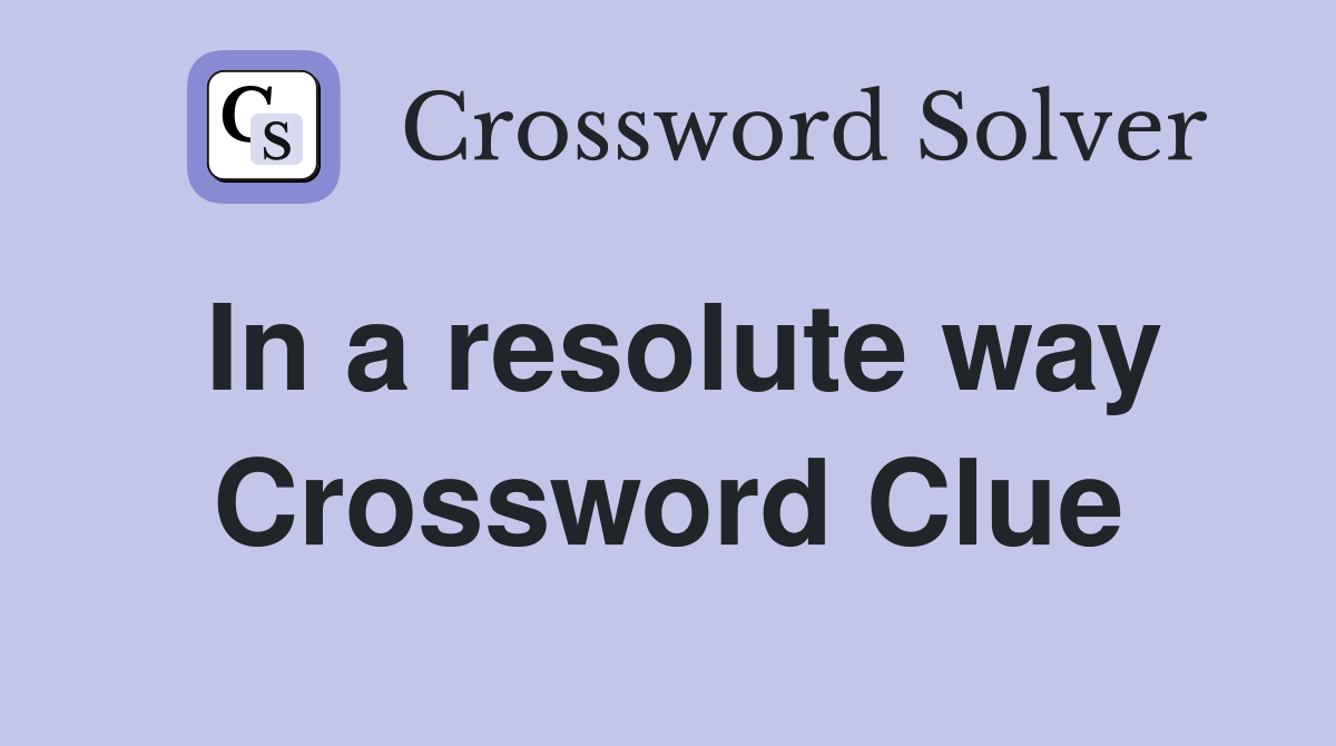In a resolute way Crossword Clue