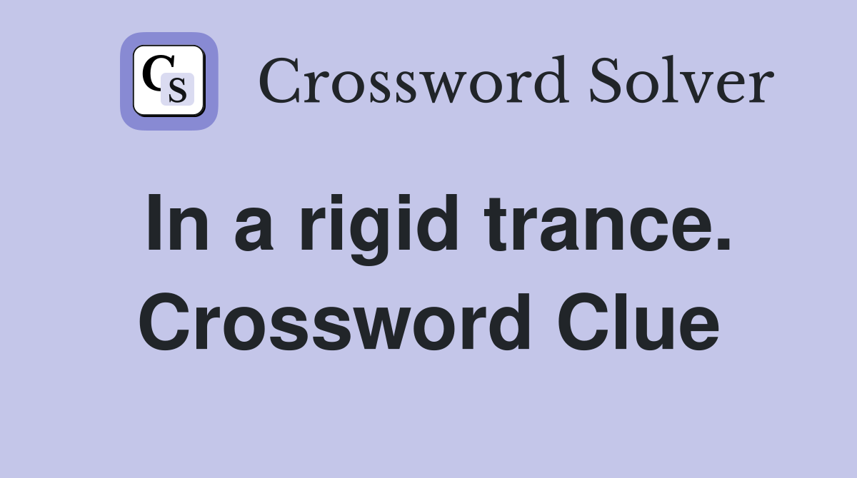 In a rigid trance. Crossword Clue