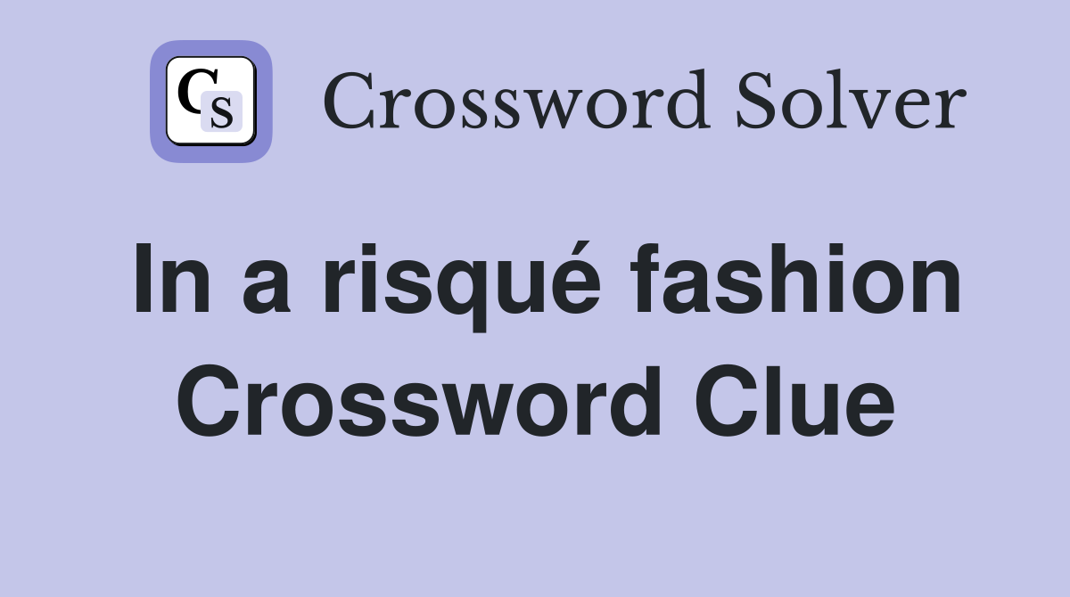 In a risqué fashion Crossword Clue