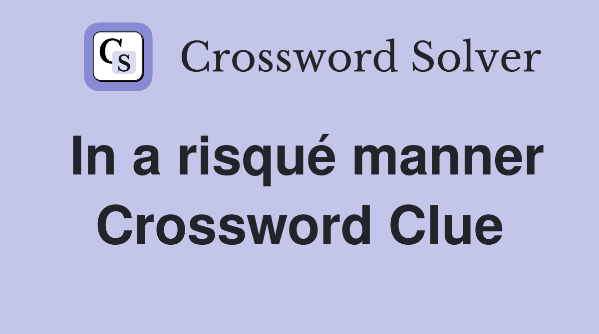 In a risqué manner Crossword Clue