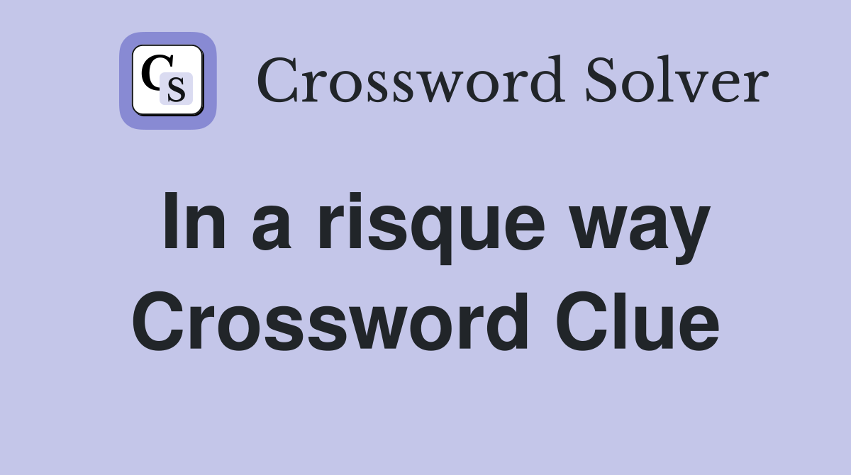 In a risque way Crossword Clue