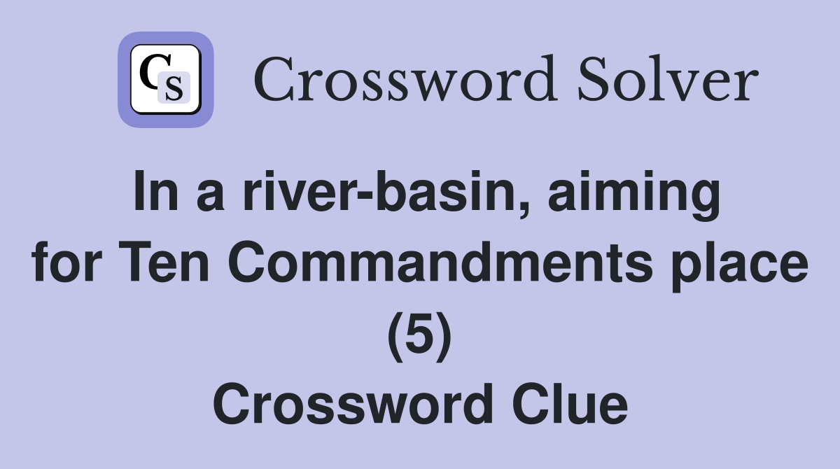 In a river-basin, aiming for Ten Commandments place (5) Crossword Clue