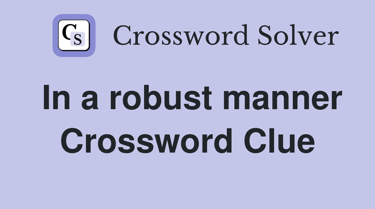 In a robust manner Crossword Clue
