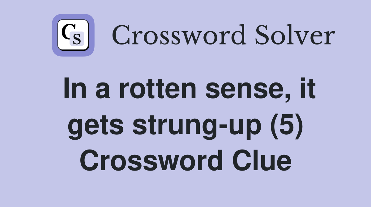 In a rotten sense, it gets strung-up (5) Crossword Clue
