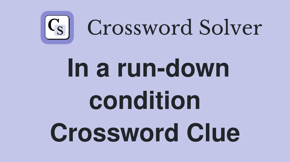 In a run-down condition Crossword Clue