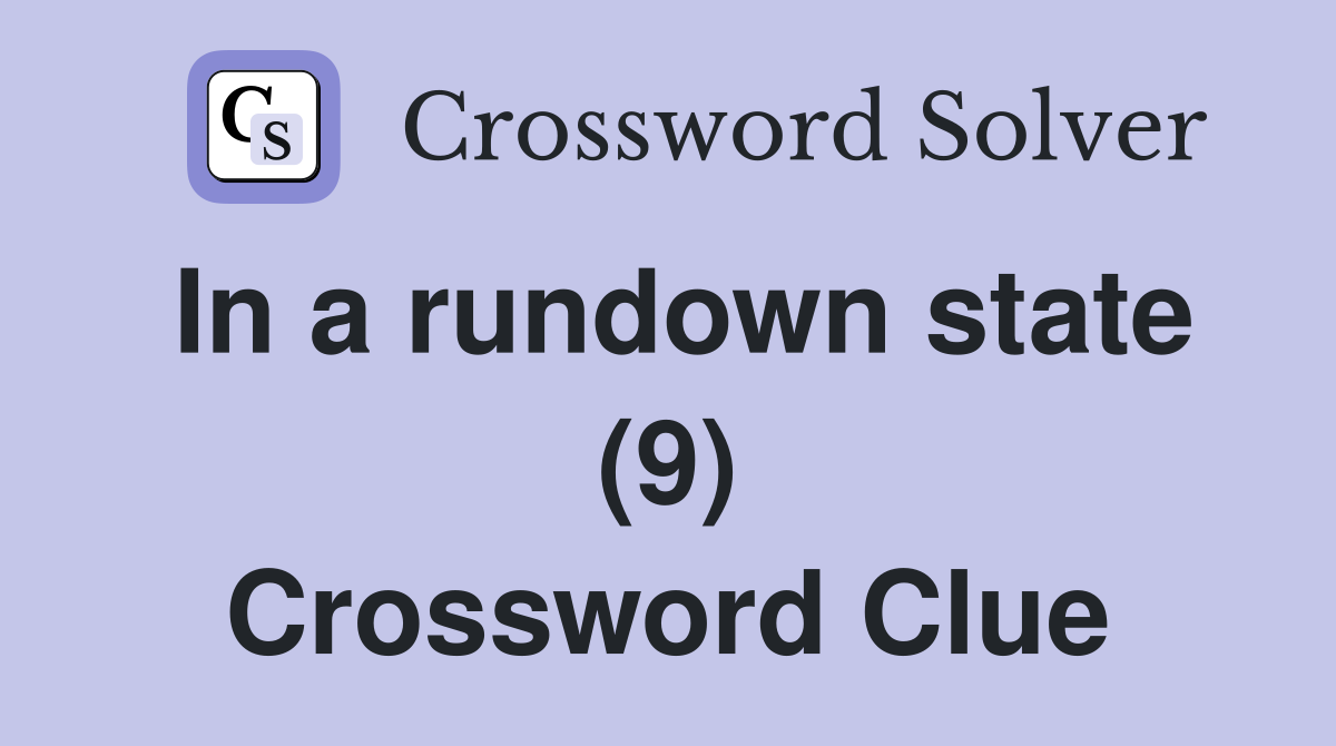 In a rundown state (9) Crossword Clue