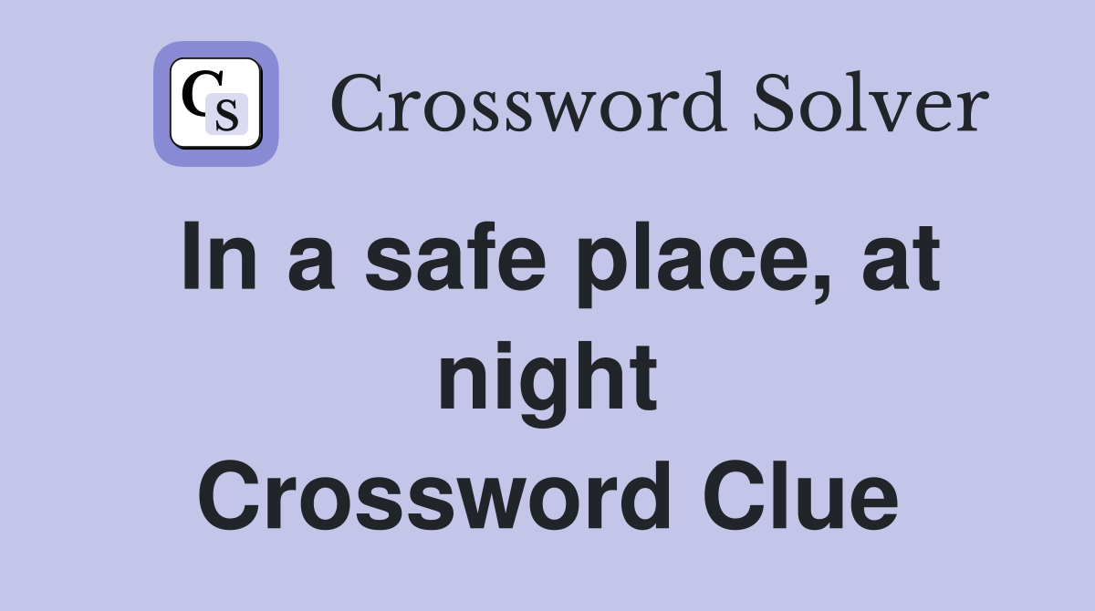 In a safe place, at night Crossword Clue