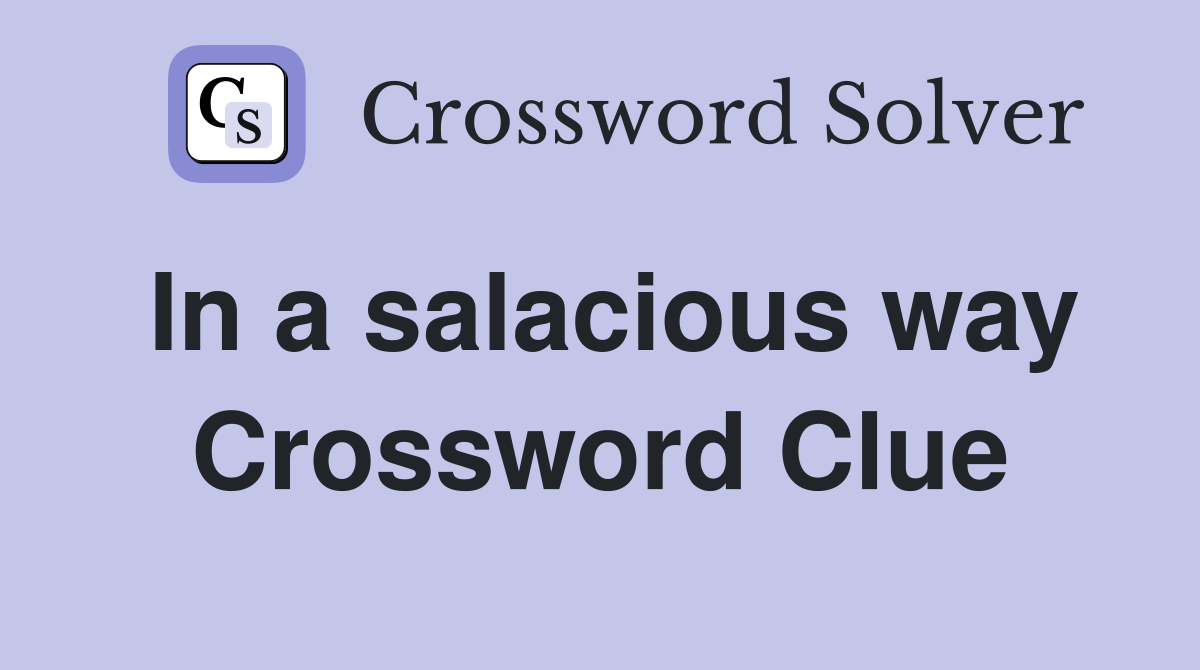 In a salacious way Crossword Clue