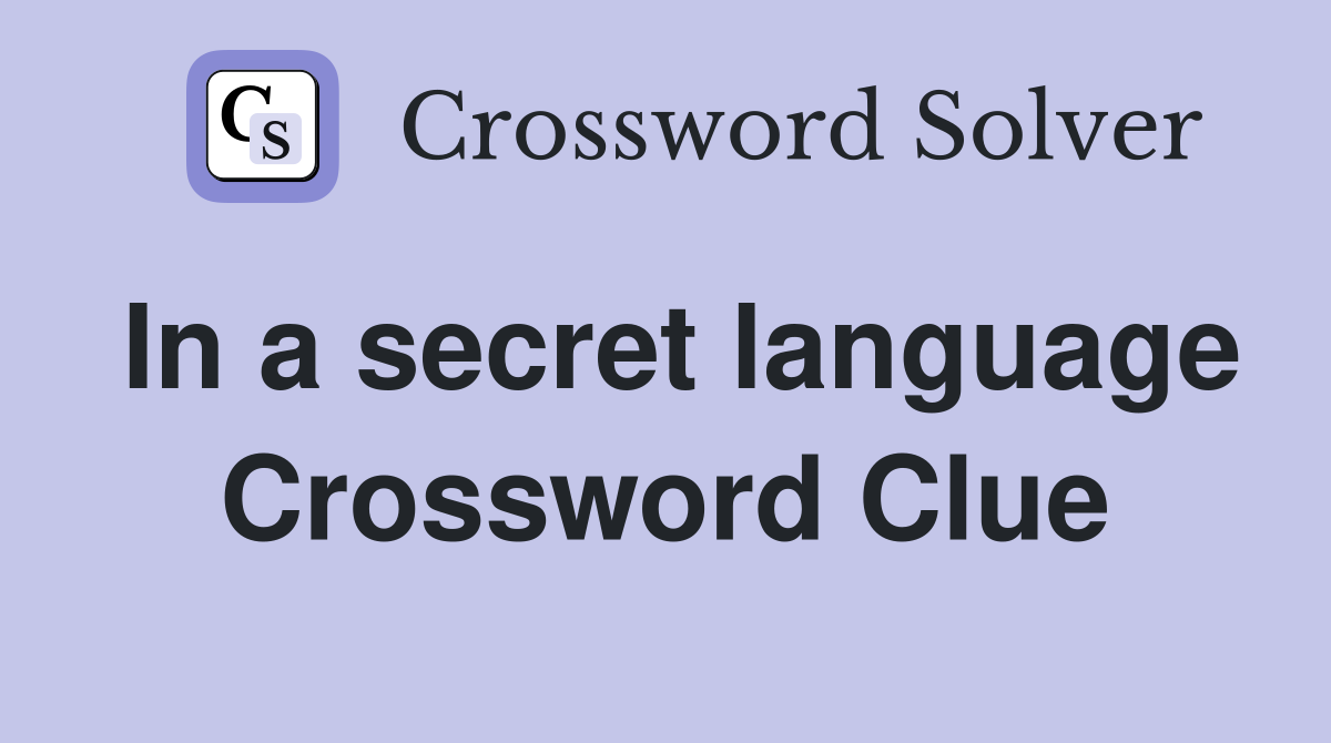 In a secret language Crossword Clue