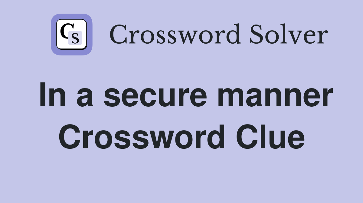 In a secure manner Crossword Clue