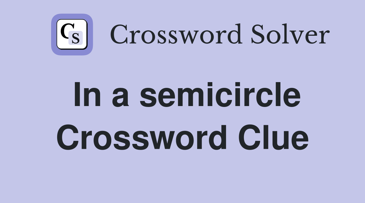 In a semicircle Crossword Clue
