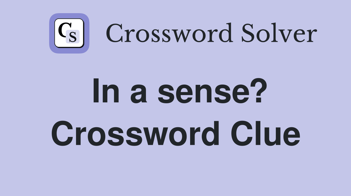 In a sense? Crossword Clue