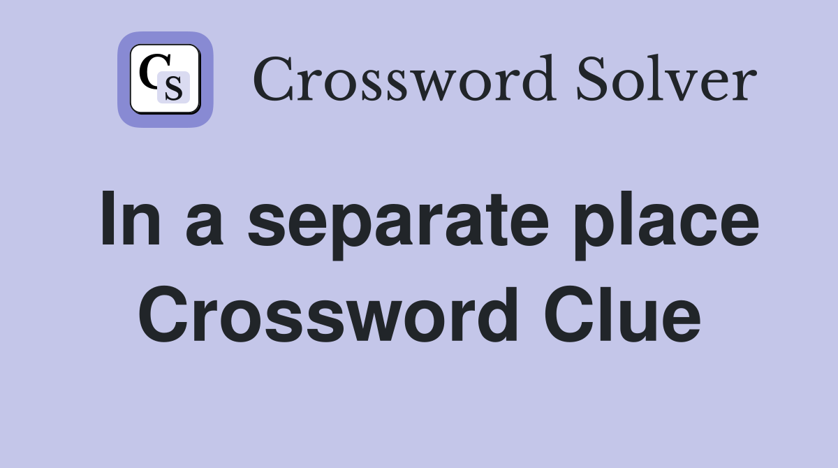 In a separate place Crossword Clue