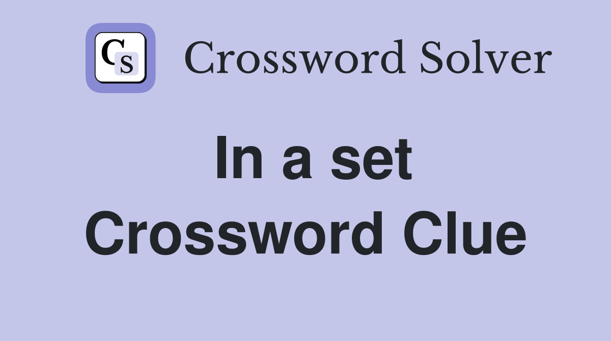 In a set Crossword Clue