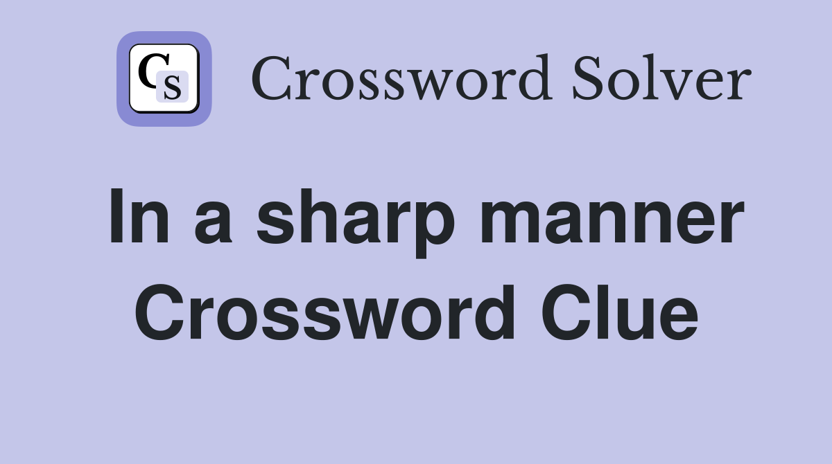 In a sharp manner Crossword Clue