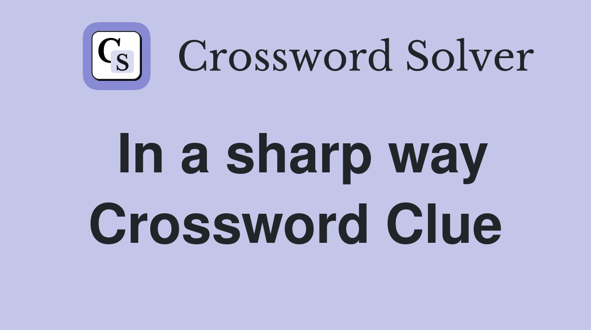 In a sharp way Crossword Clue