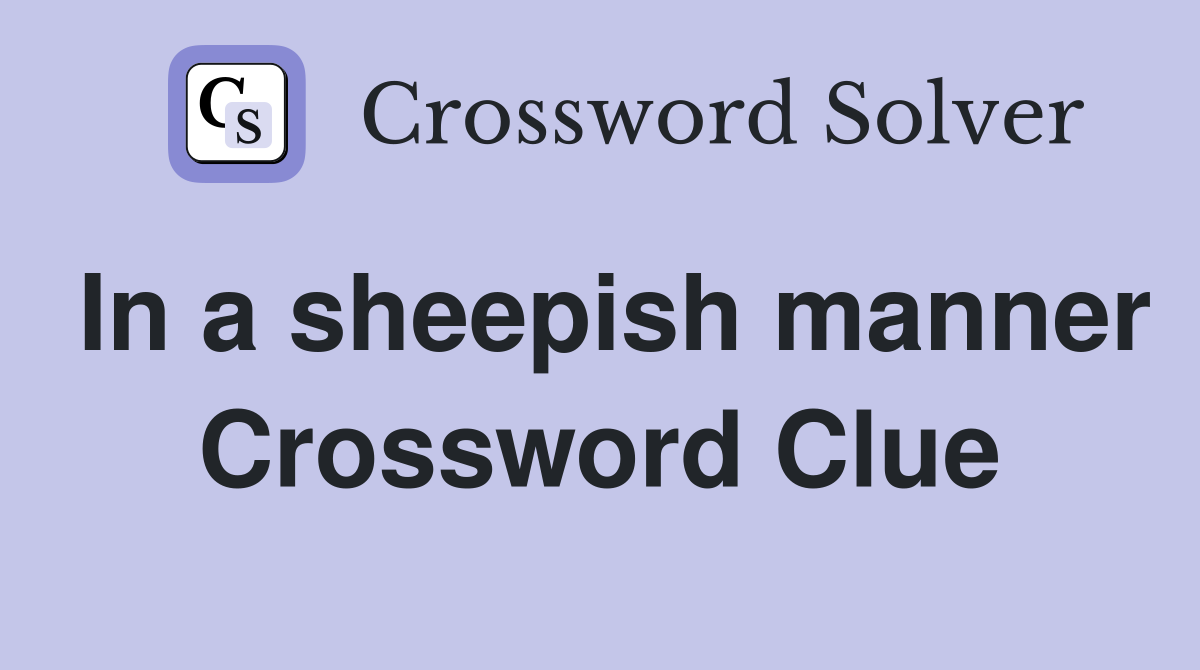 In a sheepish manner Crossword Clue