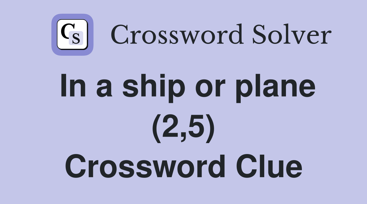 In a ship or plane (2,5) Crossword Clue