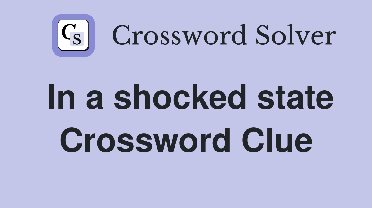 In a shocked state Crossword Clue