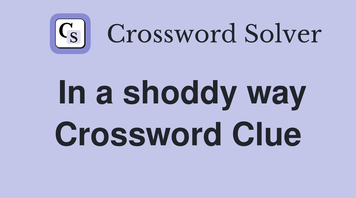 In a shoddy way Crossword Clue